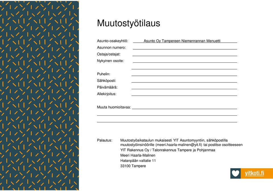 Muutostyöaikataulun mukaisesti YIT Asuntomyyntiin, sähköpostilla muutostyöinsinöörille (meeri.haarla-malinen@yit.