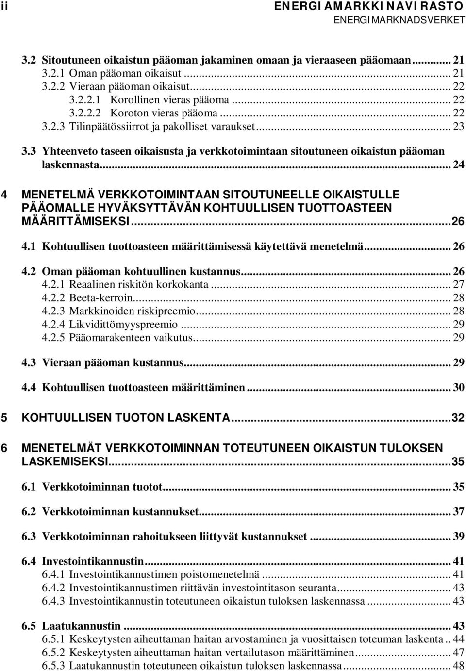 .. 24 4 MENETELMÄ VERKKOTOIMINTAAN SITOUTUNEELLE OIKAISTULLE PÄÄOMALLE HYVÄKSYTTÄVÄN KOHTUULLISEN TUOTTOASTEEN MÄÄRITTÄMISEKSI... 26 4.1 Kohtuullisen tuottoasteen määrittämisessä käytettävä menetelmä.