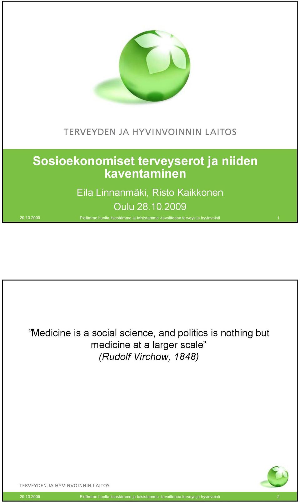 2009 Pidämme huolta itsestämme ja toisistamme -tavoitteena terveys ja hyvinvointi 1 Medicine is a social science, and