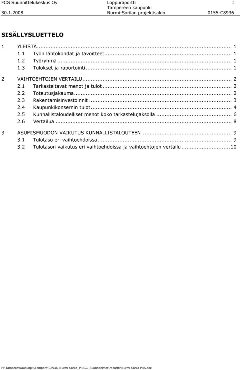 4 Kaupunkikonsernin tulot... 4 2.5 Kunnallistaloudelliset menot koko tarkastelujaksolla... 6 2.6 Vertailua.