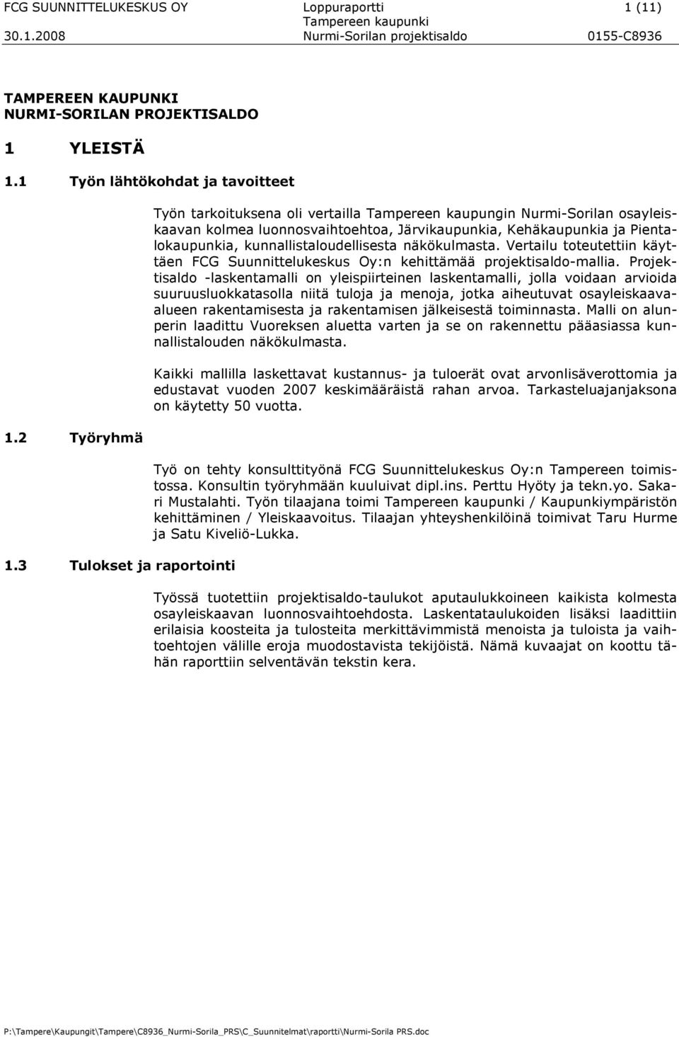 kunnallistaloudellisesta näkökulmasta. Vertailu toteutettiin käyttäen FCG Suunnittelukeskus Oy:n kehittämää projektisaldo-mallia.