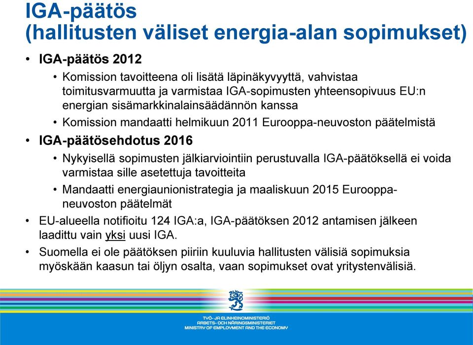 IGA-päätöksellä ei voida varmistaa sille asetettuja tavoitteita Mandaatti energiaunionistrategia ja maaliskuun 2015 Eurooppaneuvoston päätelmät EU-alueella notifioitu 124 IGA:a, IGA-päätöksen