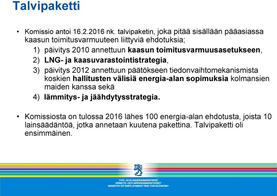 toimitusvarmuusasetukseen, 2) LNG- ja kaasuvarastointistrategia, 3) päivitys 2012 annettuun päätökseen tiedonvaihtomekanismista koskien