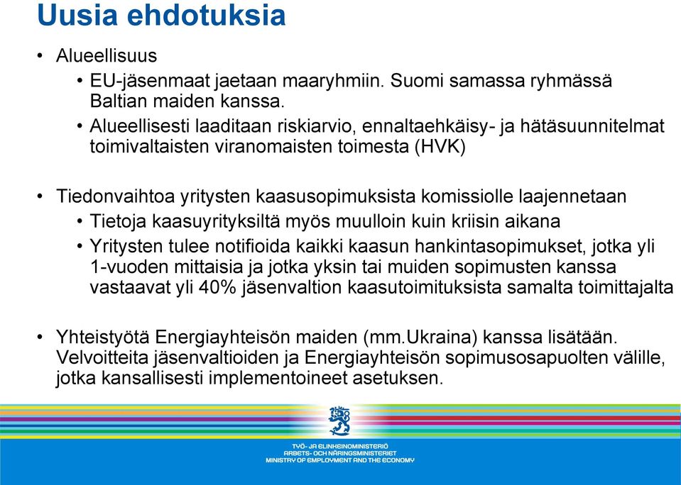 Tietoja kaasuyrityksiltä myös muulloin kuin kriisin aikana Yritysten tulee notifioida kaikki kaasun hankintasopimukset, jotka yli 1-vuoden mittaisia ja jotka yksin tai muiden sopimusten