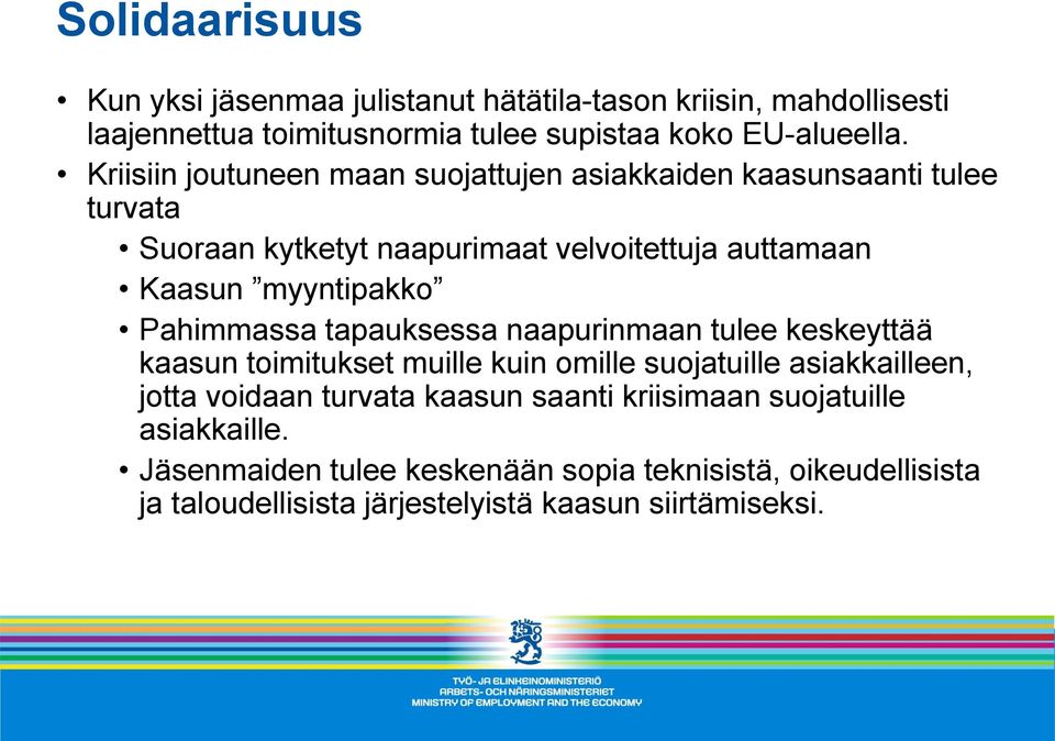 Pahimmassa tapauksessa naapurinmaan tulee keskeyttää kaasun toimitukset muille kuin omille suojatuille asiakkailleen, jotta voidaan turvata kaasun