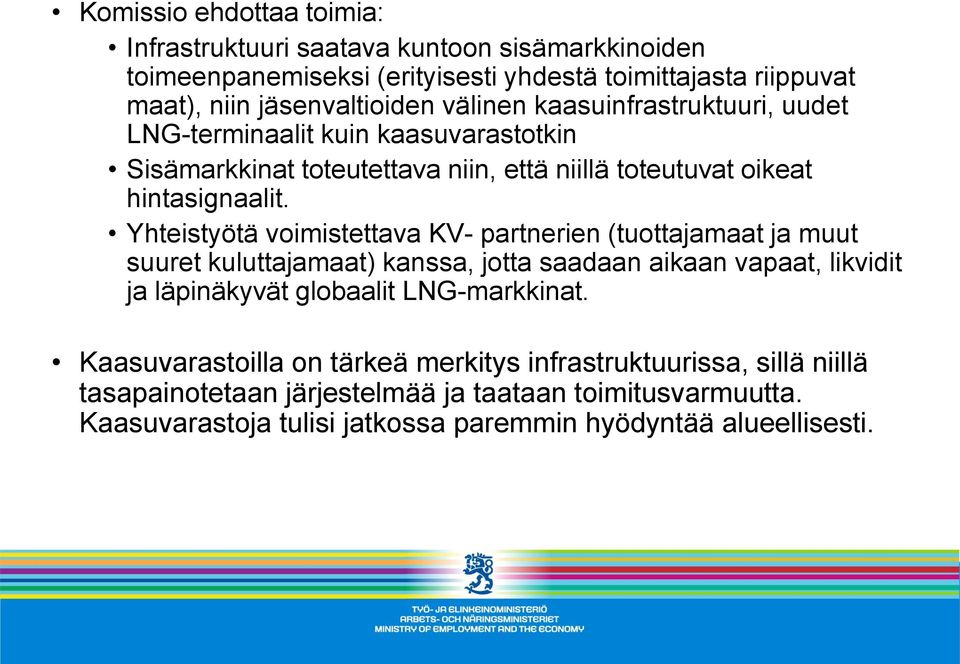 Yhteistyötä voimistettava KV- partnerien (tuottajamaat ja muut suuret kuluttajamaat) kanssa, jotta saadaan aikaan vapaat, likvidit ja läpinäkyvät globaalit LNG-markkinat.