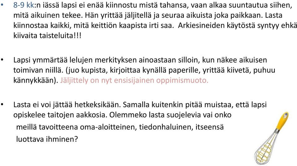 !! Lapsi ymmärtää lelujen merkityksen ainoastaan silloin, kun näkee aikuisen toimivan niillä. (juo kupista, kirjoittaa kynällä paperille, yrittää kiivetä, puhuu kännykkään).