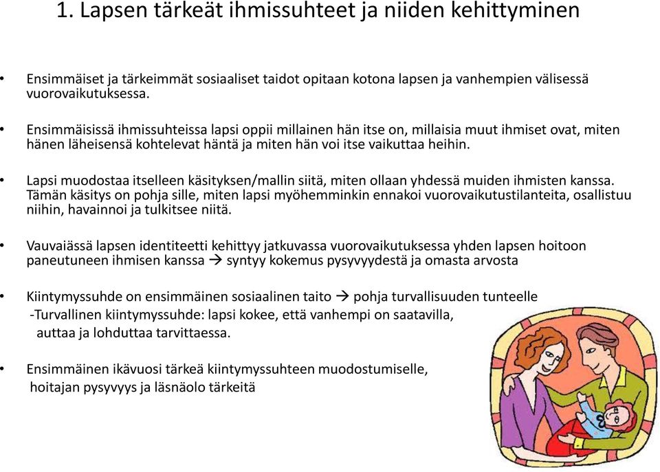 Lapsi muodostaa itselleen käsityksen/mallin siitä, miten ollaan yhdessä muiden ihmisten kanssa.