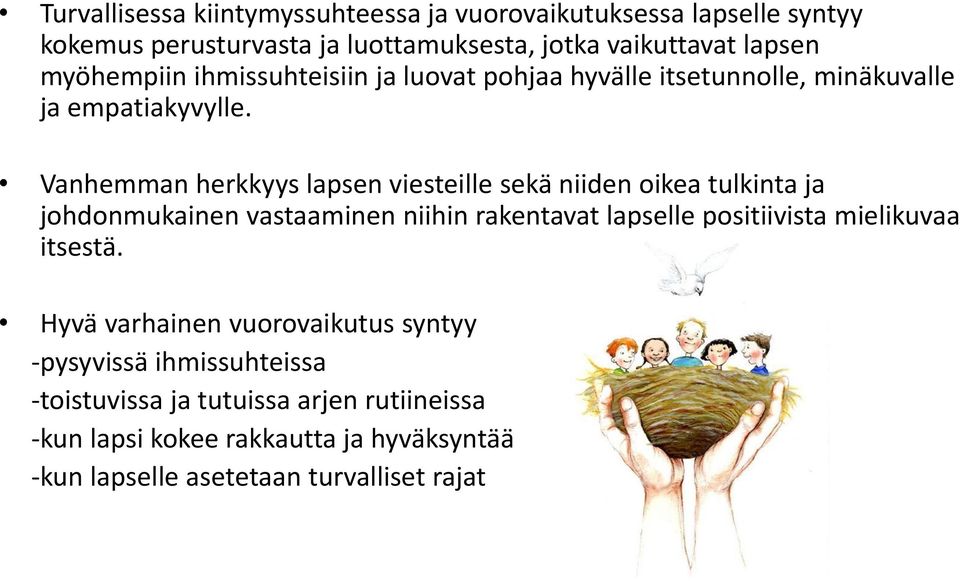 Vanhemman herkkyys lapsen viesteille sekä niiden oikea tulkinta ja johdonmukainen vastaaminen niihin rakentavat lapselle positiivista