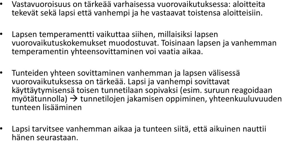 Toisinaan lapsen ja vanhemman temperamentin yhteensovittaminen voi vaatia aikaa. Tunteiden yhteen sovittaminen vanhemman ja lapsen välisessä vuorovaikutuksessa on tärkeää.