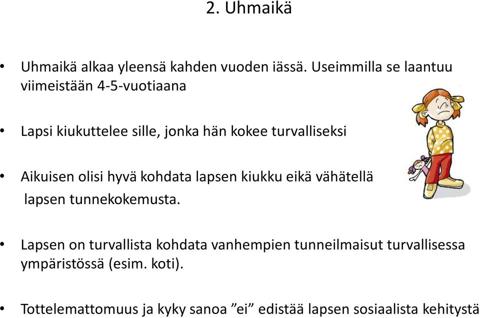 turvalliseksi Aikuisen olisi hyvä kohdata lapsen kiukku eikä vähätellä lapsen tunnekokemusta.