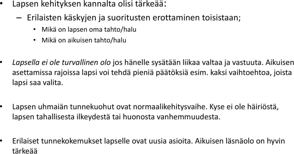 Aikuisen asettamissa rajoissa lapsi voi tehdä pieniä päätöksiä esim. kaksi vaihtoehtoa, joista lapsi saa valita.