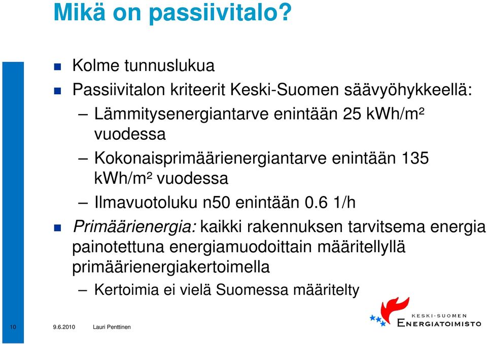 enintään 25 kwh/m² vuodessa Kokonaisprimäärienergiantarve enintään 135 kwh/m² vuodessa Ilmavuotoluku