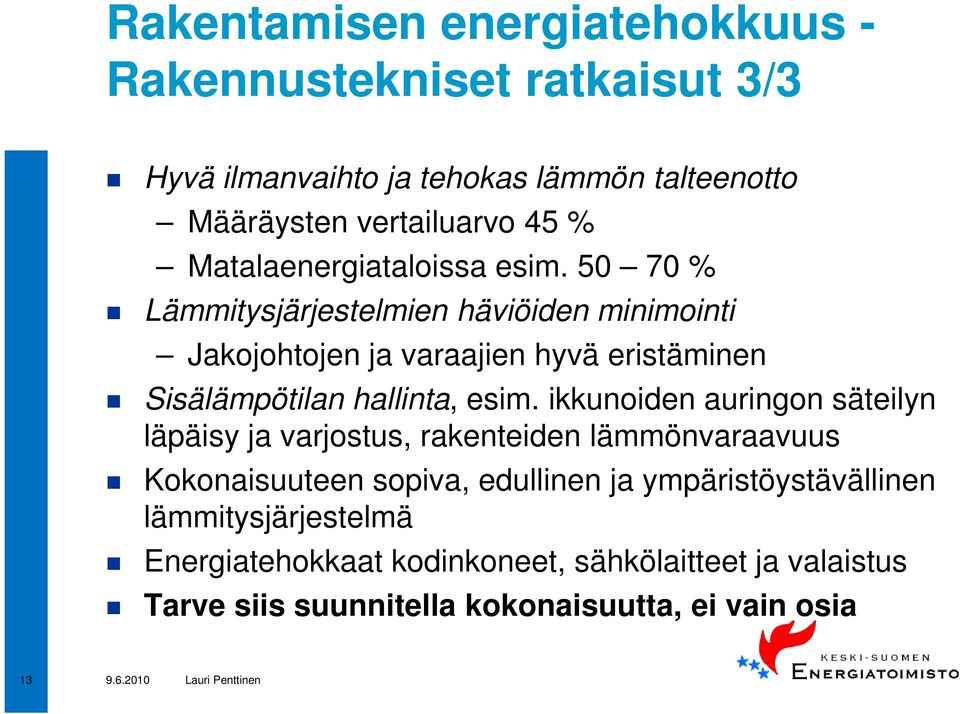 50 70 % Lämmitysjärjestelmien häviöiden minimointi Jakojohtojen ja varaajien hyvä eristäminen Sisälämpötilan hallinta, esim.