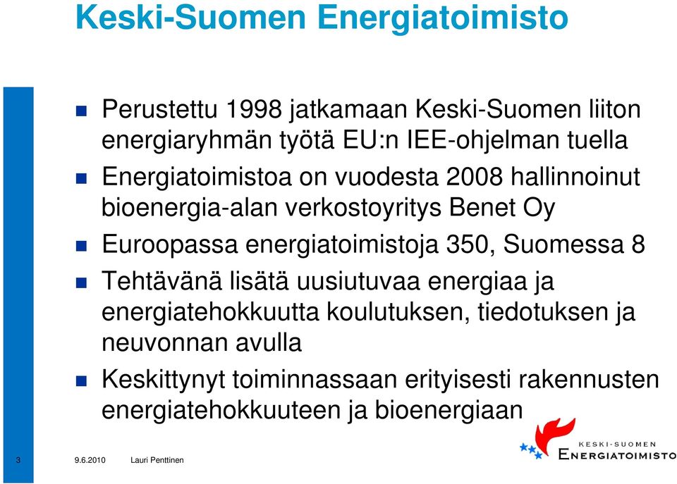 Euroopassa energiatoimistoja 350, Suomessa 8 Tehtävänä lisätä uusiutuvaa energiaa ja energiatehokkuutta