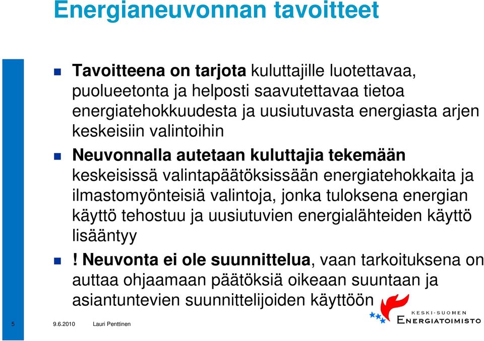 valintapäätöksissään energiatehokkaita ja ilmastomyönteisiä valintoja, jonka tuloksena energian käyttö tehostuu ja uusiutuvien