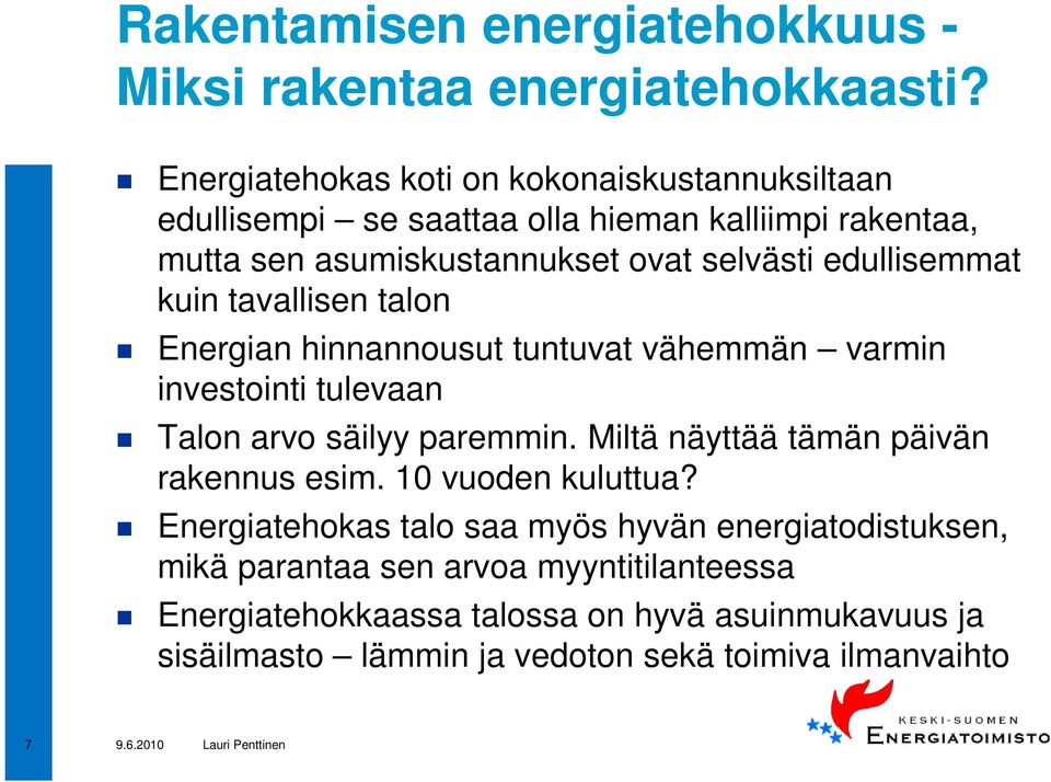 edullisemmat kuin tavallisen talon Energian hinnannousut tuntuvat vähemmän varmin investointi tulevaan Talon arvo säilyy paremmin.