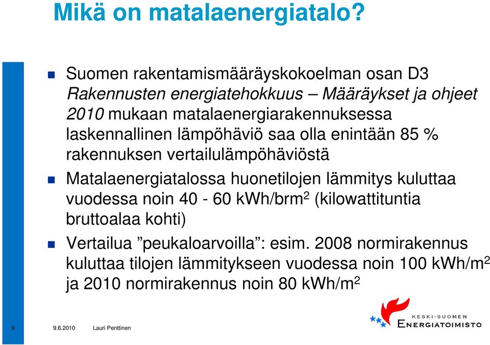 matalaenergiarakennuksessa laskennallinen lämpöhäviö saa olla enintään 85 % rakennuksen vertailulämpöhäviöstä