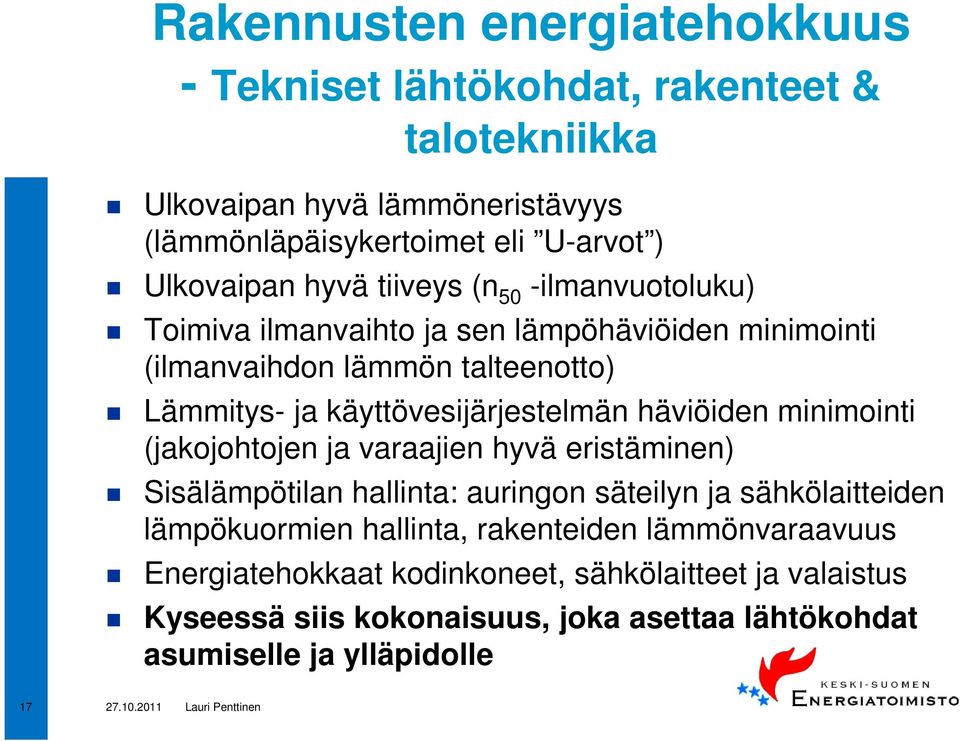 käyttövesijärjestelmän häviöiden minimointi (jakojohtojen ja varaajien hyvä eristäminen) Sisälämpötilan hallinta: auringon säteilyn ja sähkölaitteiden