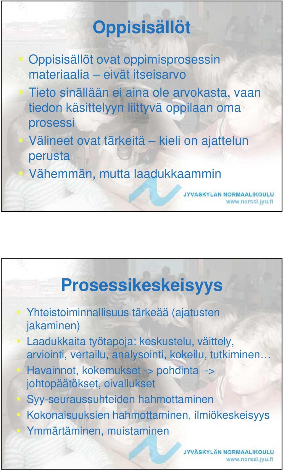 tärkeää (ajatusten jakaminen) Laadukkaita työtapoja: keskustelu, väittely, arviointi, vertailu, analysointi, kokeilu, tutkiminen Havainnot,