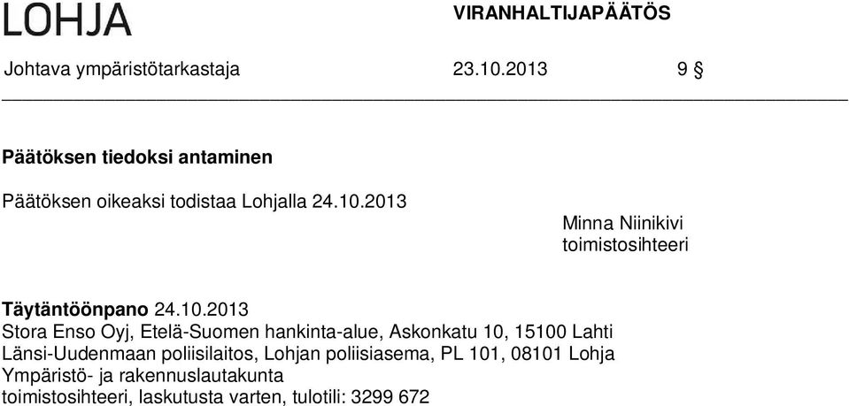 2013 Stora Enso Oyj, Etelä-Suomen hankinta-alue, Askonkatu 10, 15100 Lahti Länsi-Uudenmaan