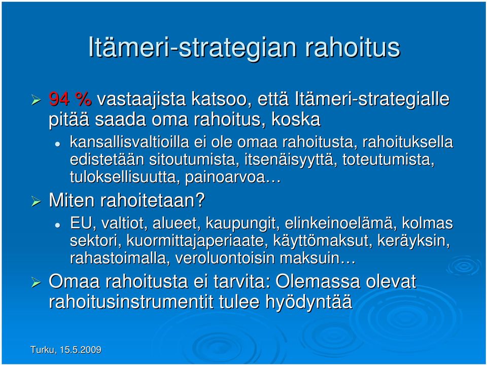 tuloksellisuutta, painoarvoa Miten rahoitetaan?