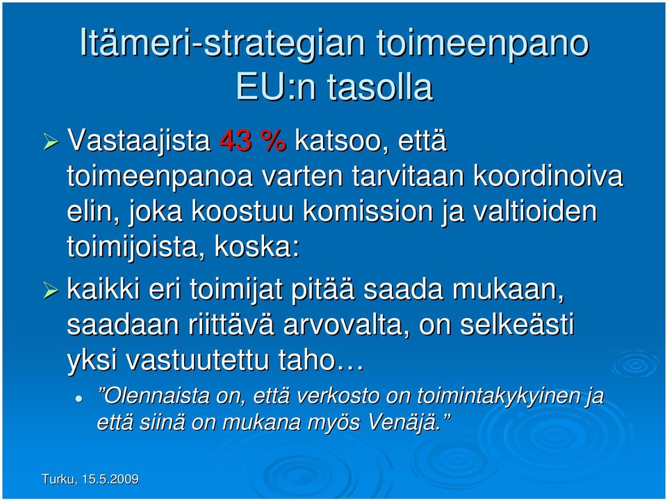 kaikki eri toimijat pitää saada mukaan, saadaan riittävä arvovalta, on selkeästi sti yksi