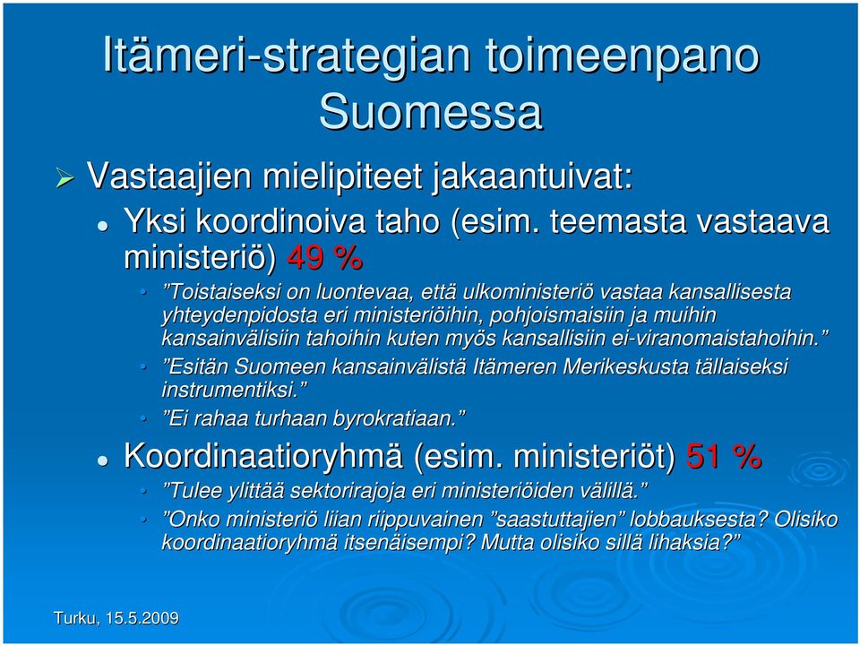 tahoihin kuten myös s kansallisiin ei-viranomaistahoihin. viranomaistahoihin. Esitän n Suomeen kansainvälist listä Itämeren Merikeskusta tällaiseksi t instrumentiksi.