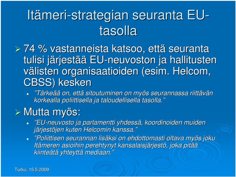 Helcom, CBSS) kesken Tärkeää on, että sitoutuminen on myös s seurannassa riittävän korkealla poliittisella ja taloudellisella tasolla.