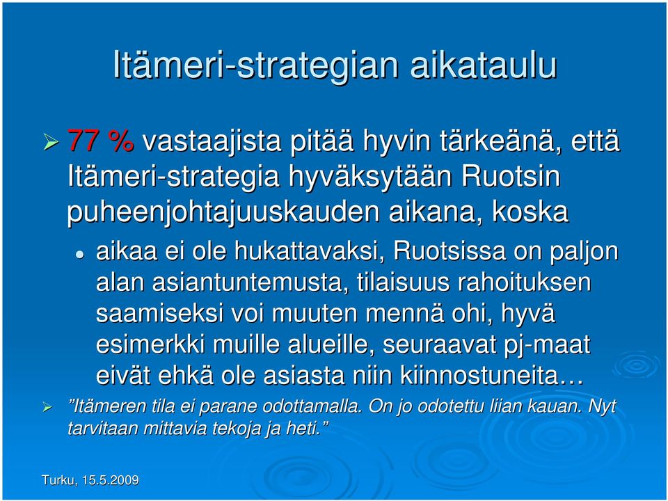 tilaisuus rahoituksen saamiseksi voi muuten mennä ohi, hyvä esimerkki muille alueille, seuraavat pj-maat eivät t ehkä ole