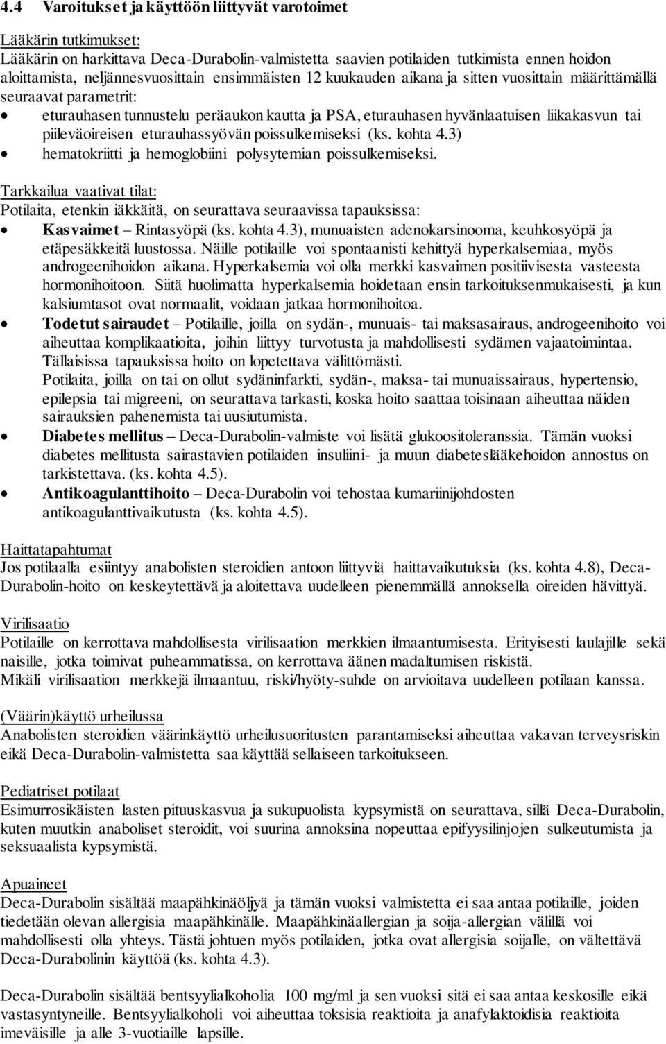 eturauhassyövän poissulkemiseksi (ks. kohta 4.3) hematokriitti ja hemoglobiini polysytemian poissulkemiseksi.