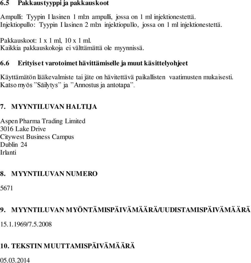 6 Erityiset varotoimet hävittämiselle ja muut käsittelyohjeet Käyttämätön lääkevalmiste tai jäte on hävitettävä paikallisten vaatimusten mukaisesti.