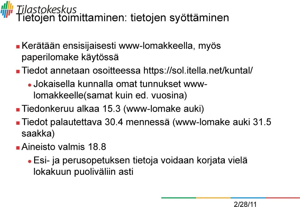 net/kuntal/ Jokaisella kunnalla omat tunnukset wwwlomakkeelle(samat kuin ed. vuosina) Tiedonkeruu alkaa 15.