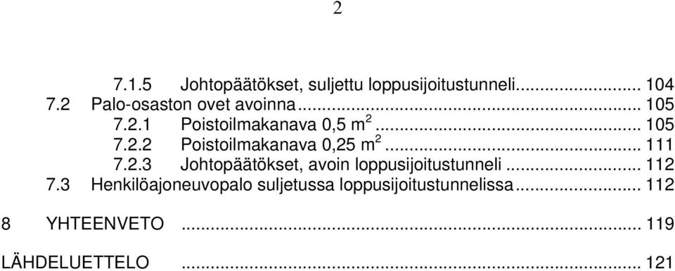 .. 111 7.2.3 Johtopäätökset, avoin loppusijoitustunneli... 112 7.