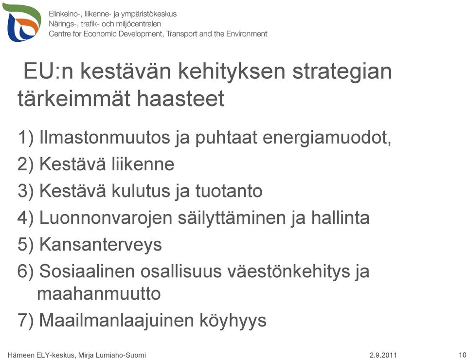 säilyttäminen ja hallinta 5) Kansanterveys 6) Sosiaalinen osallisuus väestönkehitys ja
