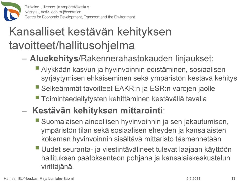mittarointi: Suomalaisen aineellisen hyvinvoinnin ja sen jakautumisen, ympäristön tilan sekä sosiaalisen eheyden ja kansalaisten kokeman hyvinvoinnin sisältävä mittaristo
