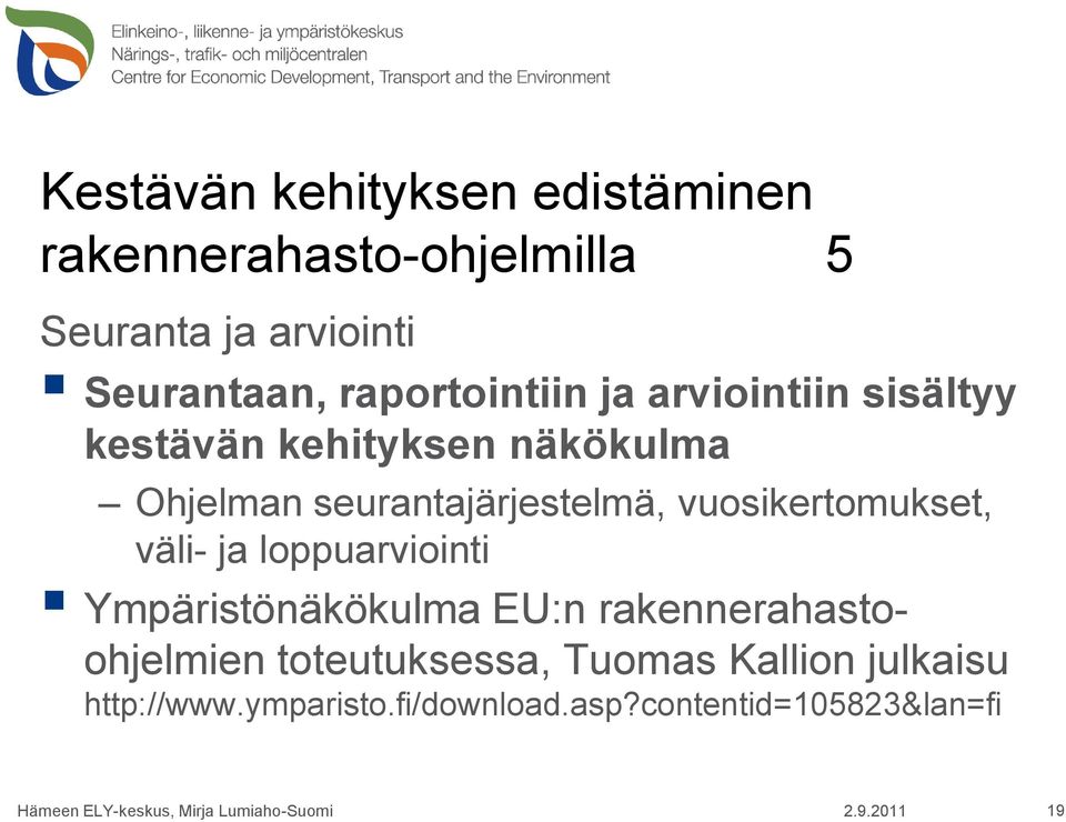 ja loppuarviointi Ympäristönäkökulma EU:n rakennerahastoohjelmien toteutuksessa, Tuomas Kallion julkaisu