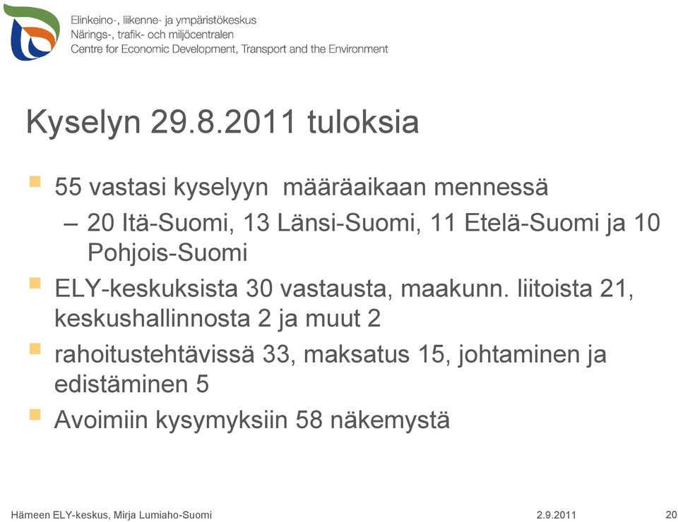 Etelä-Suomi ja 10 Pohjois-Suomi ELY-keskuksista 30 vastausta, maakunn.