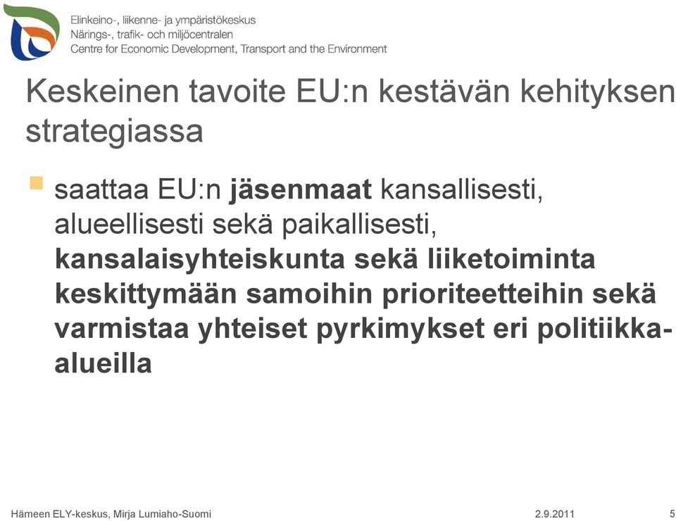 liiketoiminta keskittymään samoihin prioriteetteihin sekä varmistaa yhteiset
