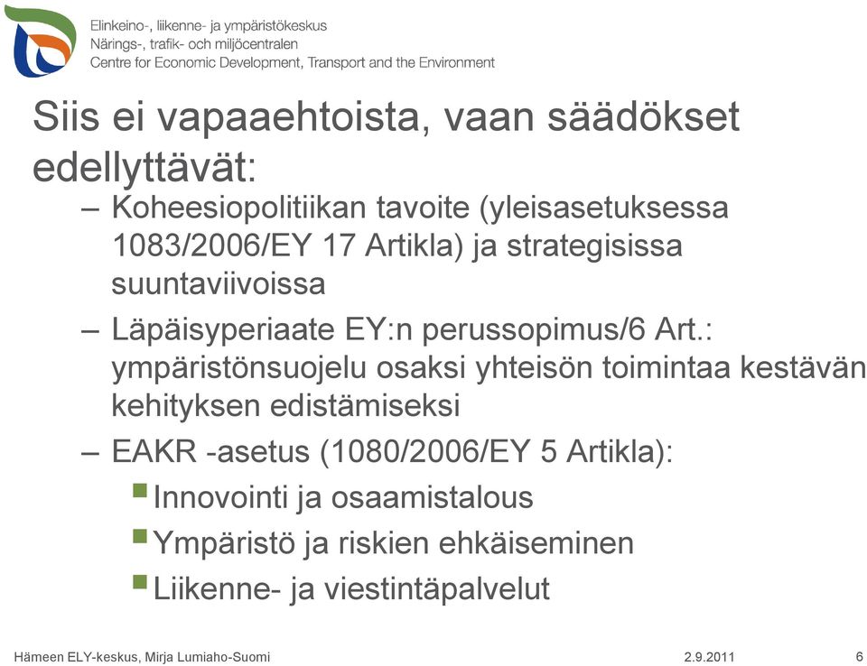 : ympäristönsuojelu osaksi yhteisön toimintaa kestävän kehityksen edistämiseksi EAKR -asetus (1080/2006/EY 5