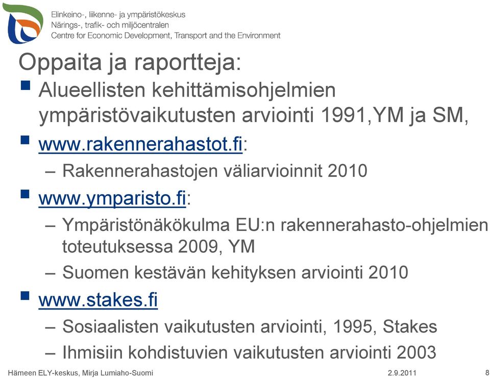 fi: Ympäristönäkökulma EU:n rakennerahasto-ohjelmien toteutuksessa 2009, YM Suomen kestävän kehityksen arviointi