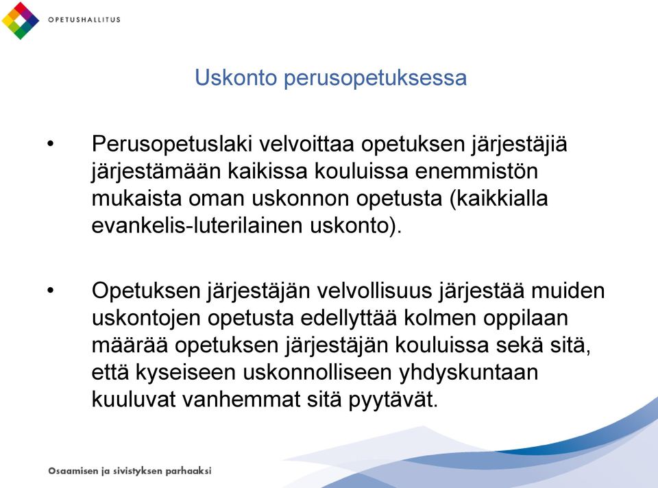 Opetuksen järjestäjän velvollisuus järjestää muiden uskontojen opetusta edellyttää kolmen oppilaan