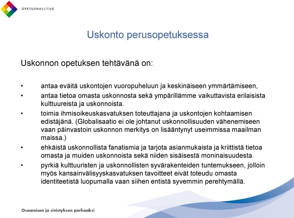 (Globalisaatio ei ole johtanut uskonnollisuuden vähenemiseen vaan päinvastoin uskonnon merkitys on lisääntynyt useimmissa maailman maissa.