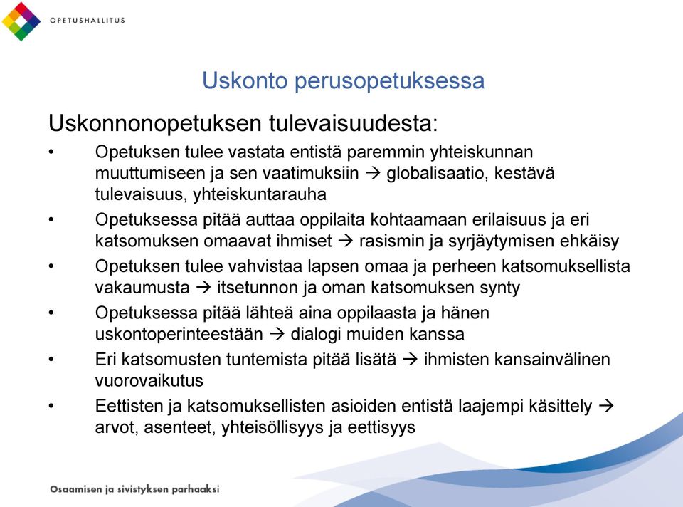 katsomuksellista vakaumusta itsetunnon ja oman katsomuksen synty Opetuksessa pitää lähteä aina oppilaasta ja hänen uskontoperinteestään dialogi muiden kanssa Eri katsomusten