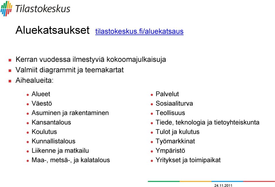 Aihealueita: Alueet Väestö Asuminen ja rakentaminen Kansantalous Koulutus Kunnallistalous Liikenne