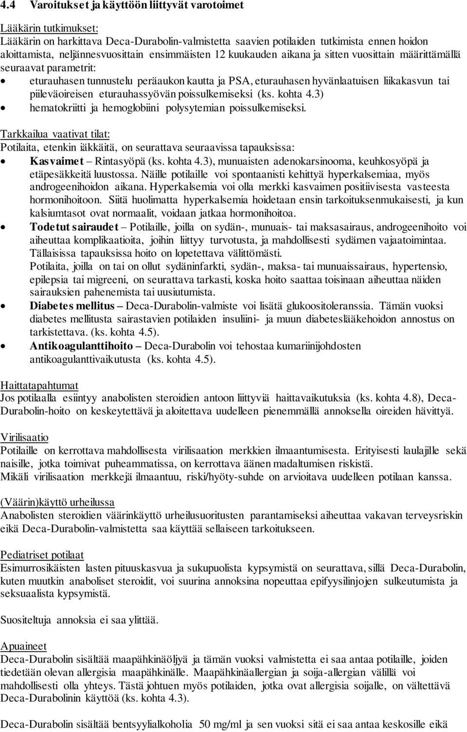 eturauhassyövän poissulkemiseksi (ks. kohta 4.3) hematokriitti ja hemoglobiini polysytemian poissulkemiseksi.