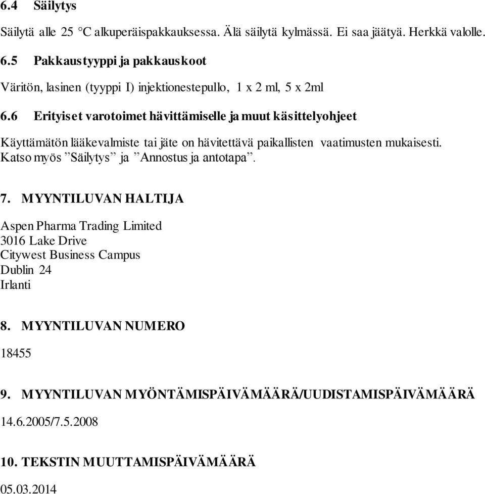 6 Erityiset varotoimet hävittämiselle ja muut käsittelyohjeet Käyttämätön lääkevalmiste tai jäte on hävitettävä paikallisten vaatimusten mukaisesti.