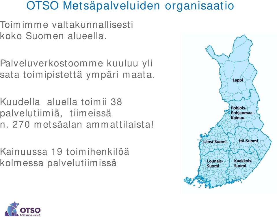 Palveluverkostoomme kuuluu yli sata toimipistettä ympäri maata.