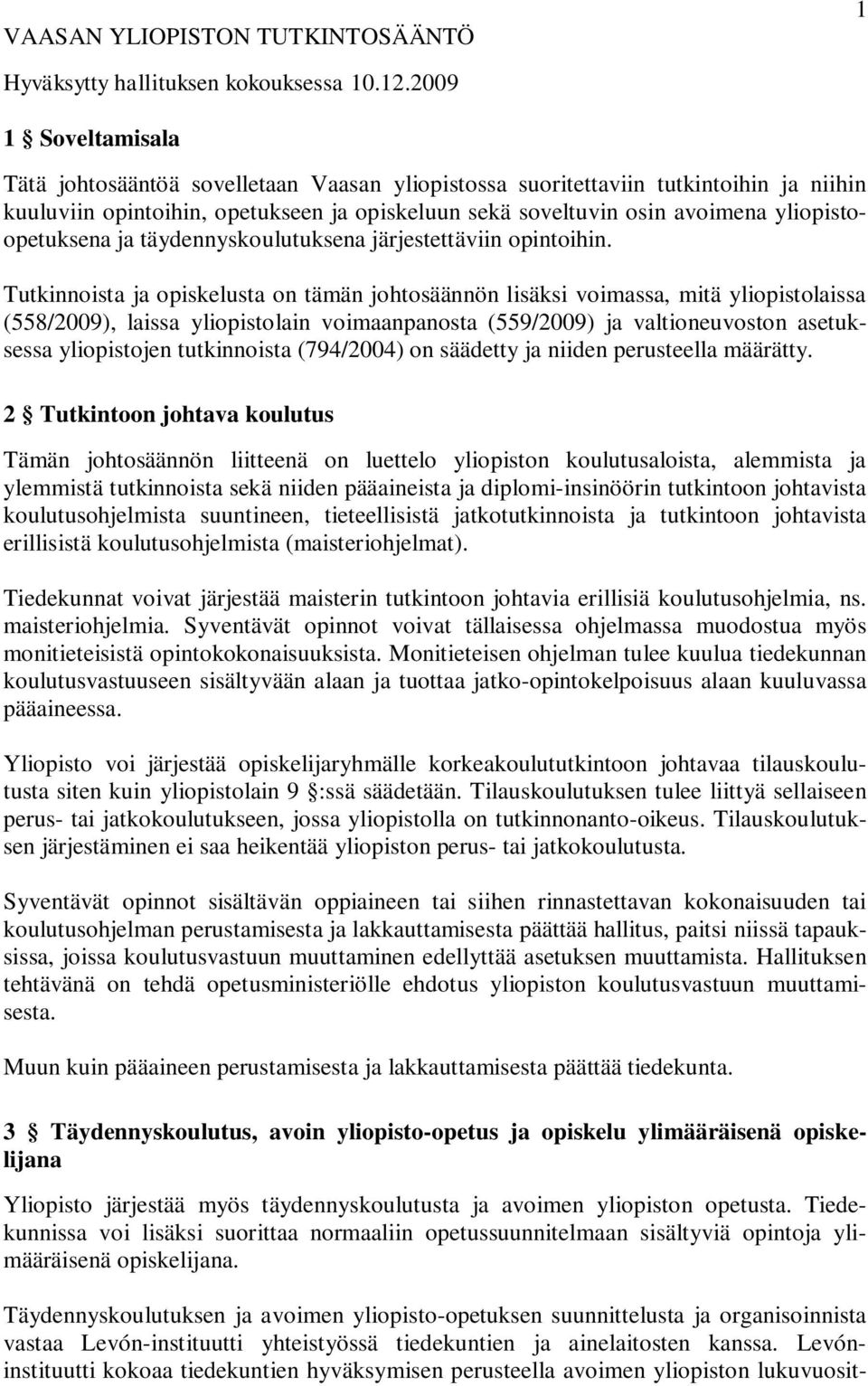 yliopistoopetuksena ja täydennyskoulutuksena järjestettäviin opintoihin.