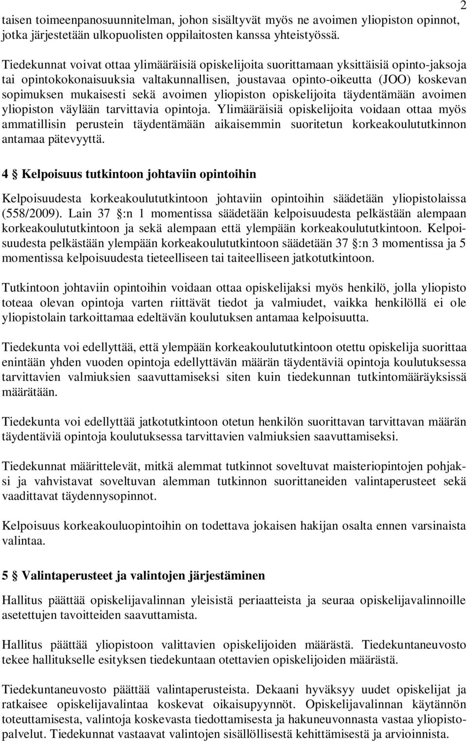 sekä avoimen yliopiston opiskelijoita täydentämään avoimen yliopiston väylään tarvittavia opintoja.